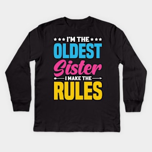 I'm The Oldest Sister I Make The Rules Kids Long Sleeve T-Shirt